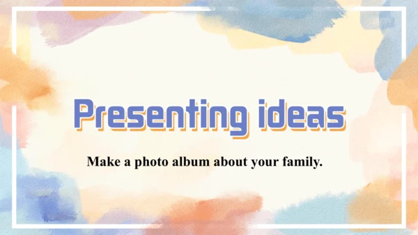 Unit 3 Family ties Presenting ideas 课件 外研版（2024）七年