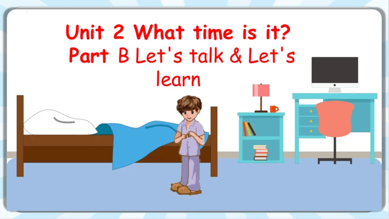 Unit 2 What time is it?  Part B Let's talk & Let's