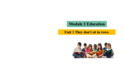 Module 2 Education Unit 1 They don't sit in rows.课