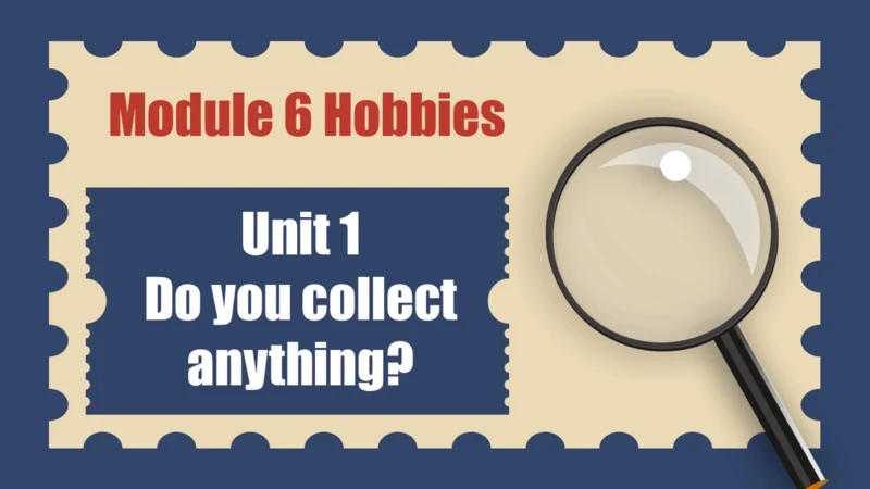 外研版八年级下册Module 6 Hobbies Unit 1 Do you collect any