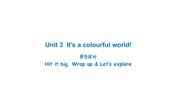 Unit 3 It's a colourful world! Hit it big, Wrap up