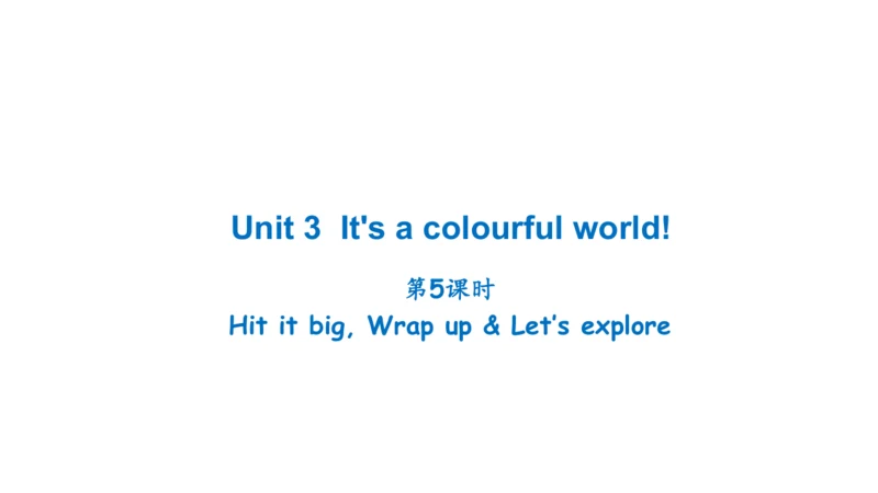Unit 3 It's a colourful world! Hit it big, Wrap up
