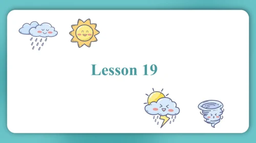 Unit 4  How's the weather today Lesson 19 - Lesson