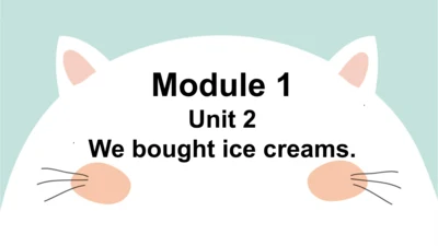 Module 1 Unit 2   We bought ice creams. 课件(共34张PPT