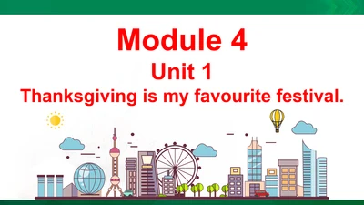 Module 4 Unit 1 Thanksgiving is my favourite festi