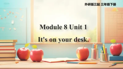 Module 8 Unit 1  It's on your desk 课件(共48张PPT)