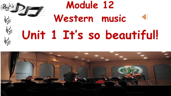 外研七下Moudle 12 Western music Unit 1 It's so beautif