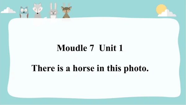 Module 7 Unit 1 There is a horse in this photo  课件