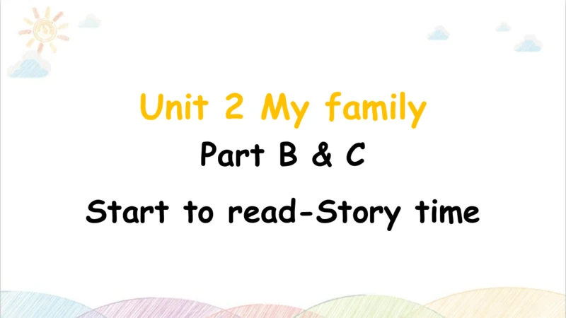 Unit 2 My family Part B&C Start to read&story time