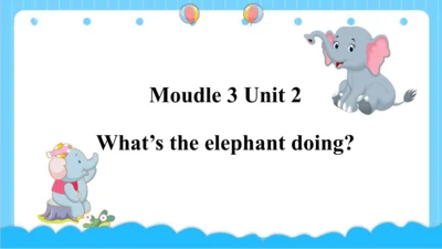 Module 3 Unit 2 What's the elephant doing 课件(共43张P