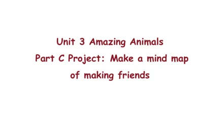 Unit 3 Amazing Animals Part C Project：Make a mind 