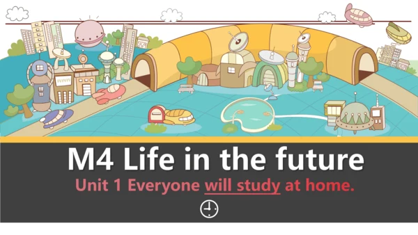 Module 4 Life in the future Unit 1 Everyone will s