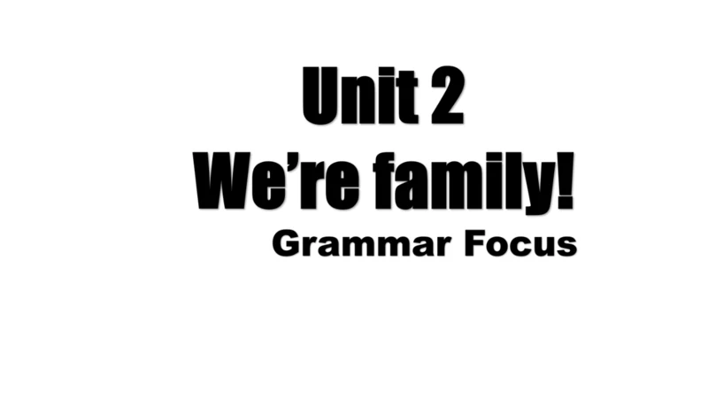 Unit 2 We're Family! Section A Grammar Focus 课件+音视