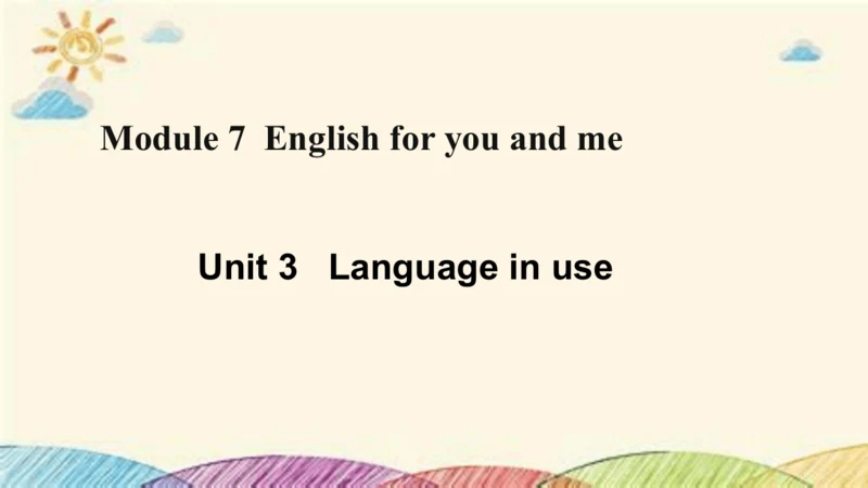 Module 7 English for you and me Unit 3 Language in