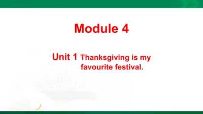 Module 4 Unit 1 Thanksgiving is my favourite festi