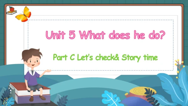 Unit 5 What does he do Part C Let’s check&Story ti
