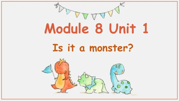 Module 8 Unit 1 Is it a monster？ 课件（共34张PPT）