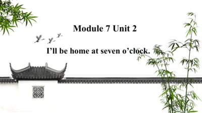 Module 7 Unit 2 I'll be home at seven o'clock 课件(共