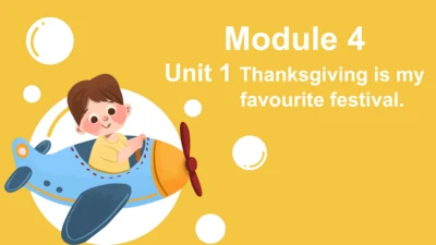 Module 4 Unit 1 Thanksgiving is my  favourite fest