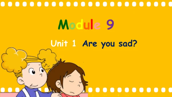 Module 9 Unit 1 Are you sad 课件(共45张PPT)