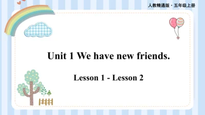 Unit 1  We have new friends Lesson 1 - Lesson 2 课件
