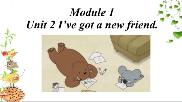 Module 1 Unit 2 I've got a new friend  课件(共31张PPT)