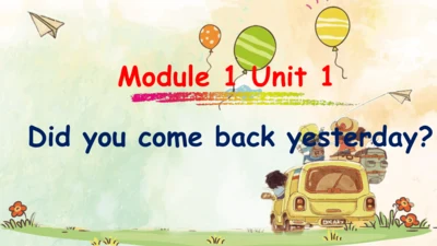 Module 1 Unit 1 Did you come back yeterday ？课件（共32
