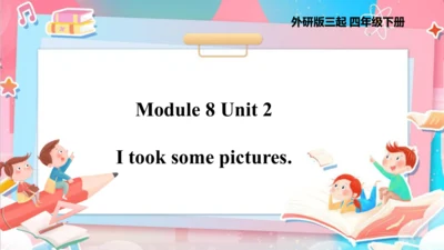 Module 8 Unit 2 I took some pictures  课件(共69张PPT)