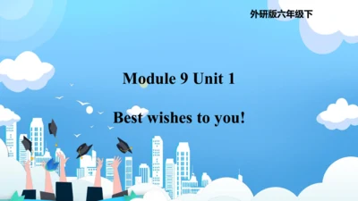 Module 9  Unit 1  Best wishes to you（课件）-六年级英语下学期同