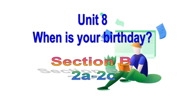 U8 Section B(2a-2c)课件+内嵌音频（新目标七年级上册 Unit 8 When is