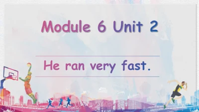 Module 6 Unit 2 He ran very fast（课件）-2023-2024学年五年