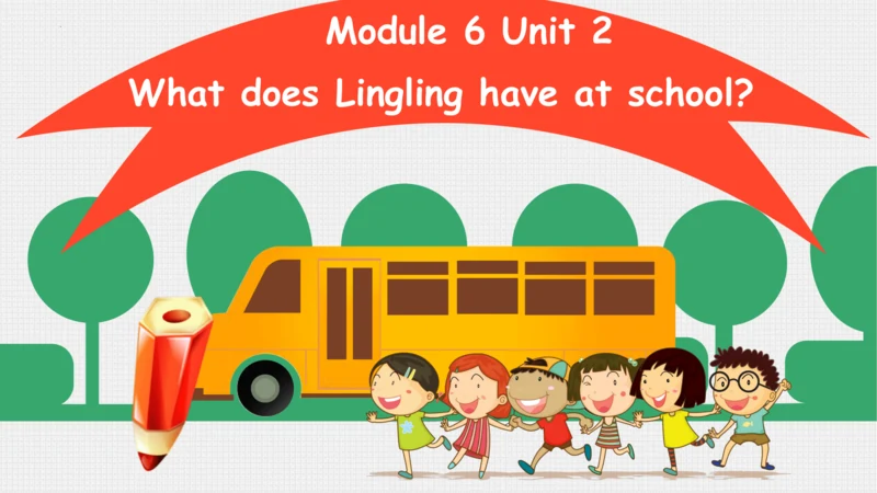 Module 6 Unit 2 What does Lingling have at school 