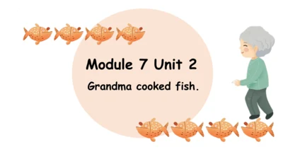 Module 7 Unit 2 Grandma cooked fish 课件(共32张PPT)