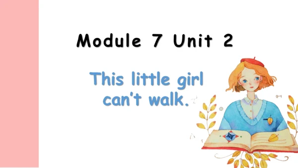 Module 7 Unit 2 This little girl can't walk 课件（共32