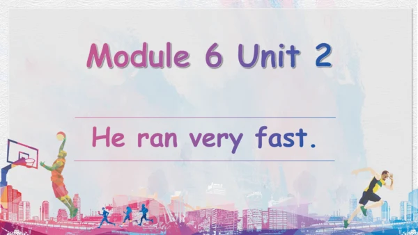 Module 6 Unit 2 He ran very fast（课件）-2023-2024学年五年