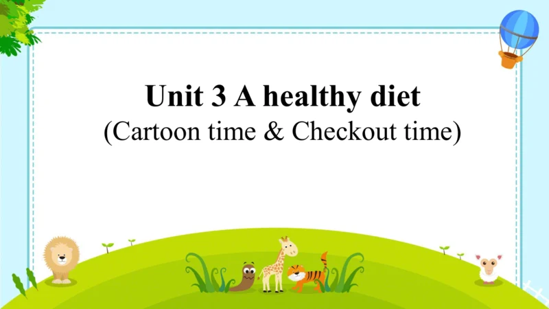 Unit3 A healthy diet.Cartoontime & Check out time 