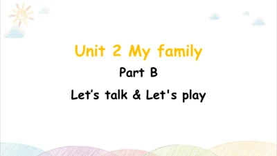 Unit 2  My family Part B Let's talk&Let's play 课件 