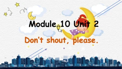 Module 10 Unit 2 Don't shout, please 课件（31张PPT）