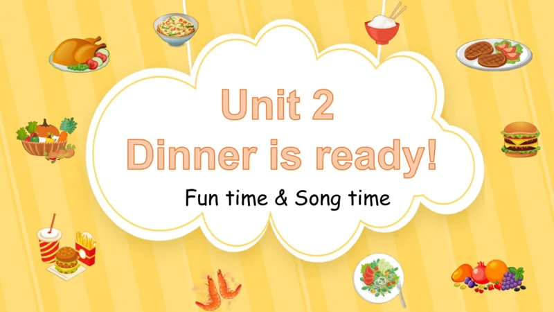 Unit 2 Dinner is ready Fun&Song time精品课件(共21张PPT)