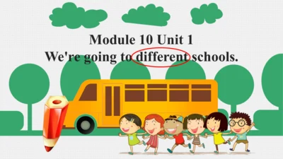 Module 10 Unit 1 We are going to different schools