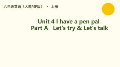 Unit 4 I have a pen pal Part A   Let's try & Let's