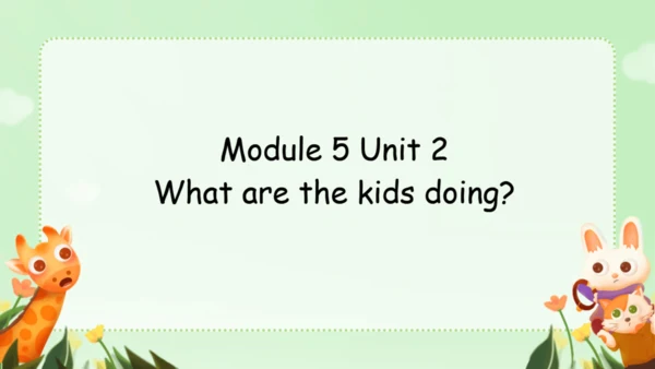 Module 5 Unit 2 What are the kids playing