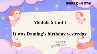 Module 6 Unit 1 It was Daming's birthday yesterday