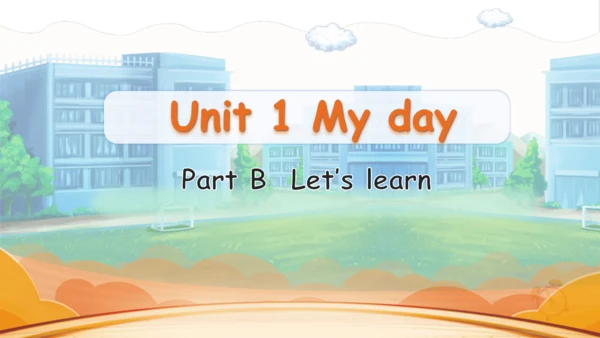 Unit 1 My day Part Part B Let's learn课件（33张PPT)