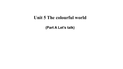 Unit 5 The colourful world PA Let's talk-教学课件