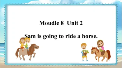 Module 8 Unit 2 Sam is going to ride a horse  课件(共