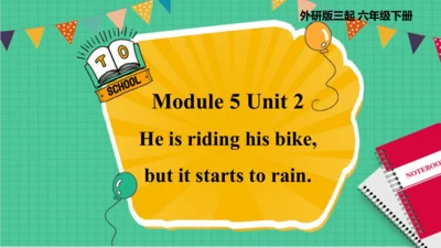Module 5 Unit 2 He is riding his bike,but it start