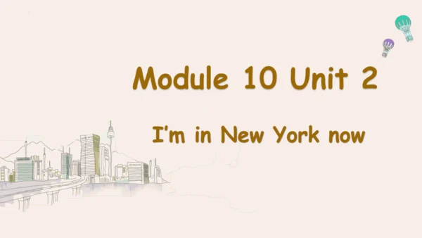 Module 10 Unit 2 I am in New York 课件(共37张PPT)