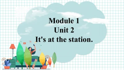 Module 1 Unit 2 It's at the station.  教学课件（共27张PPT