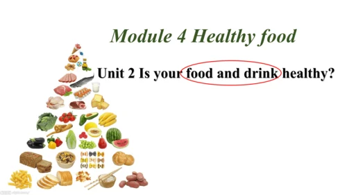Module 4 Unit 2 Is your food and drink healthy? 课件